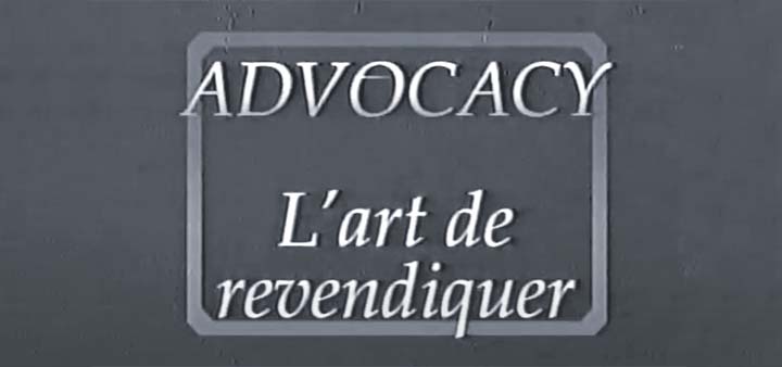 VIDÉO ADVOCACY - L'ART DE REVENDIQUER